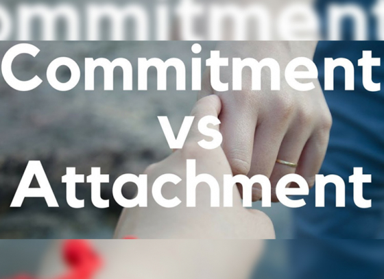 Commitment v/s Attachment: Which one you’re dealing with?